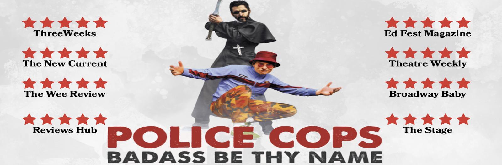 Police Cops – Baddass Be Thy Name