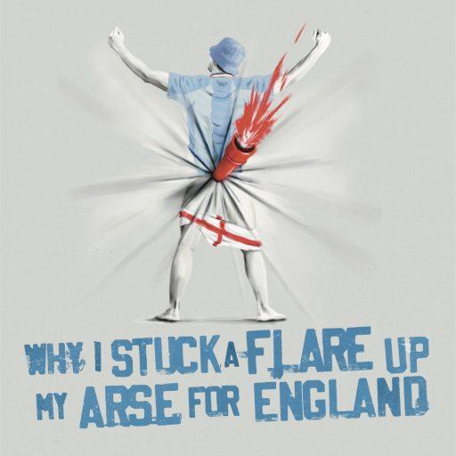 Why I Stuck a Flare Up My Arse for England
