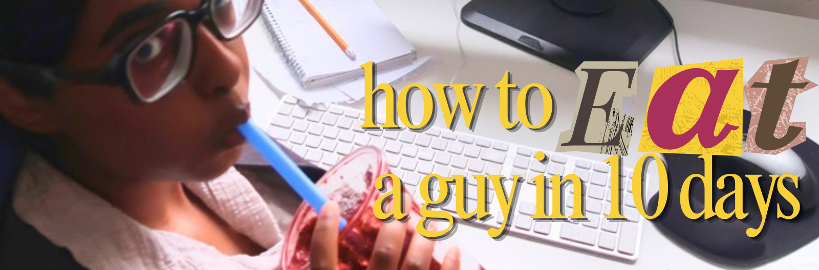 How to EAT a Guy in 10 Days
